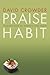 Praise Habit: Finding God in Sunsets and Sushi (Experiencing God) by David Crowder (4-Feb-2005) Paperback