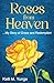 Roses From Heaven: ...My Story of Grace and Redemption