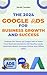 THE 2024 GOOGLE ADS FOR BUSINESS GROWTH AND SUCCESS BLUEPRINT by Sarah Jordan