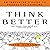 Think Better: An Innovator's Guide to Productive Thinking