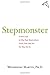 Stepmonster: a new look at why real stepmothers think, feel, and act the way we do