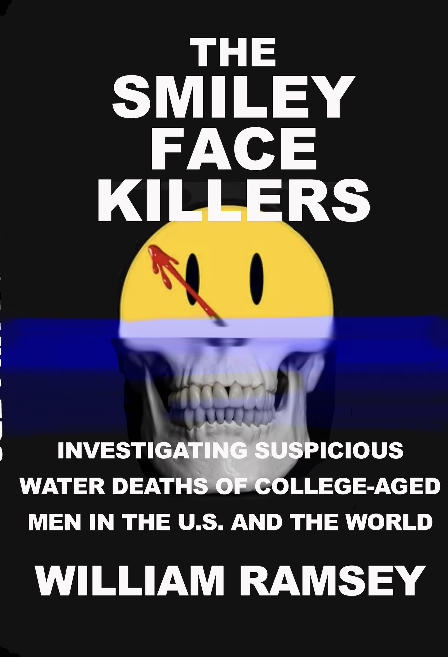 The Smiley Face Killers: Investigating Suspicious Water Deaths of College-Aged Men in the U.S. and the World. (Kindle Edition)