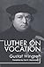 Luther on Vocation: by Gustaf Wingren (2004-02-19)