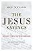 The Jesus Sayings: The Quest for His Authentic Message by Rex Weyler (2008-03-18)