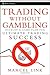 Trading without Gambling: Develop a Game Plan for Ultimate Trading Success (Wiley Trading) by Marcel Link (2008-12-19)