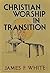 Christian Worship in Transition