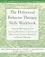 The Dialectical Behavior Therapy Skills Workbook: Practical DBT Exercises for Learning Mindfulness, Interpersonal Effectiveness, Emotion Regulation & Tolerance (New Harbinger Self-Help Workbook) by M