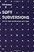 Soft Subversions: Texts and Interviews 1977-1985 (Foreign Agents) (Semiotext(e) / Foreign Agents) by Felix Guattari (19-Jun-2009) Paperback
