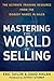 Mastering the World of Selling: The Ultimate Training Resource from the Biggest Names in Sales by Eric Taylor (2010-08-23)
