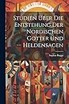 Studien Uber Die Entstehung Der Nordischen Gotter Und Heldensagen (German Edition)
