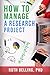 How to Manage a Research Project: Achieve Your Goals on Time and Within Budget (Evaluation Works' Research Guides) (Volume 2) by Dr Ruth Belling (2016-04-25)