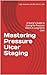 Mastering Pressure Ulcer Staging by Leigh Alexander