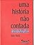 Uma história não contada : ...
