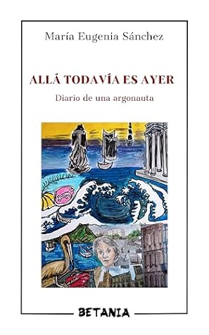 Allá todavía es ayer: Diario de una argonauta (Spanish Edition)