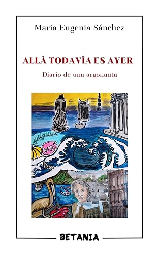 Allá todavía es ayer: Diario de una argonauta (Spanish Edition)