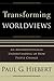 Transforming Worldviews: An Anthropological Understanding of How People Change by Hiebert, Paul G. (2008) Paperback