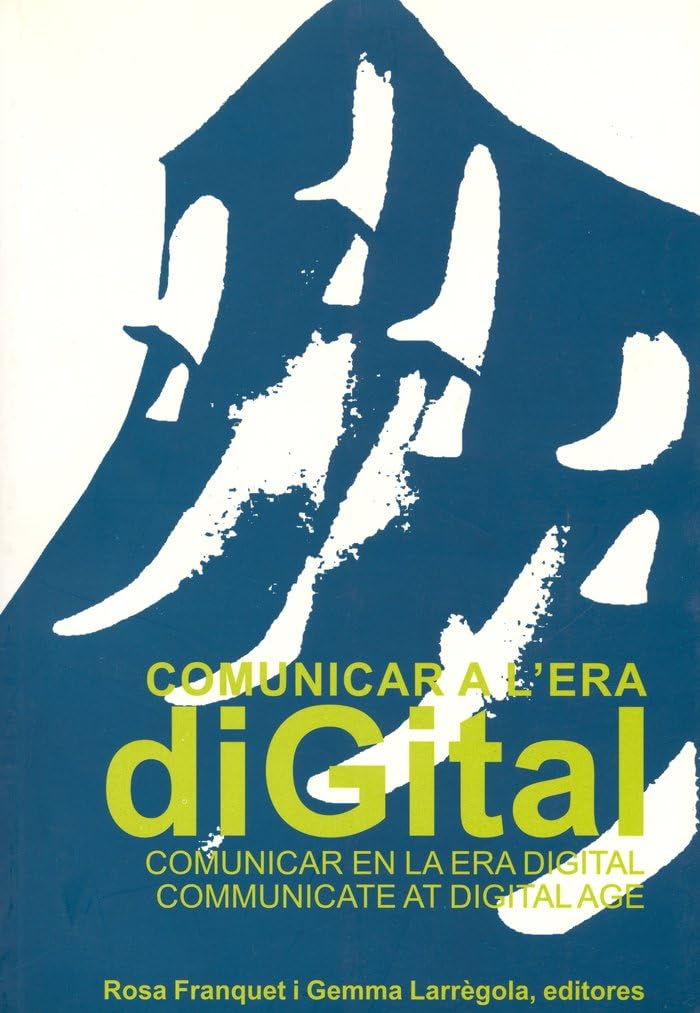 Comunicar a l'Era Digital : I Congrés Internacional : La Pedrera, 24 i 25 de febrer de 1999 (Paperback)