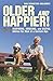 Older and Happier!: Inspiring, Amusing, and Useful Advice for Men of a Certain Age by Dag Sebastian Ahlander (2014-05-06)