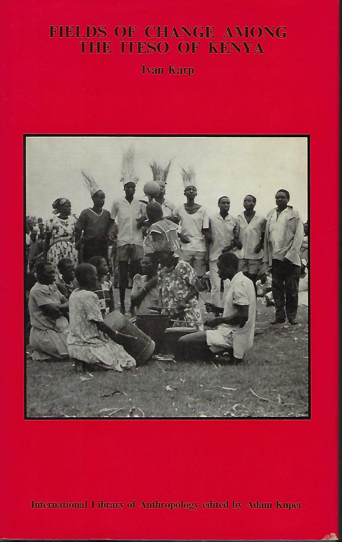 Fields of change among the Iteso of Kenya (International library of anthropology)