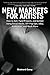 New Markets for Artists: How to Sell, Fund Projects, and Exhibit Using Social Media, DIY Pop-Ups, eBay, Kickstarter, and Much More 1st by Carey, Brainard (2012) Paperback
