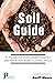 Soil Guide: A Handbook For Understanding And Managing Agricultural Soils