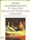 Il piacere della letteratura italiana: per riscoprirla, rileggerla e amarla
