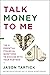 Talk Money to Me by Jason Tartick