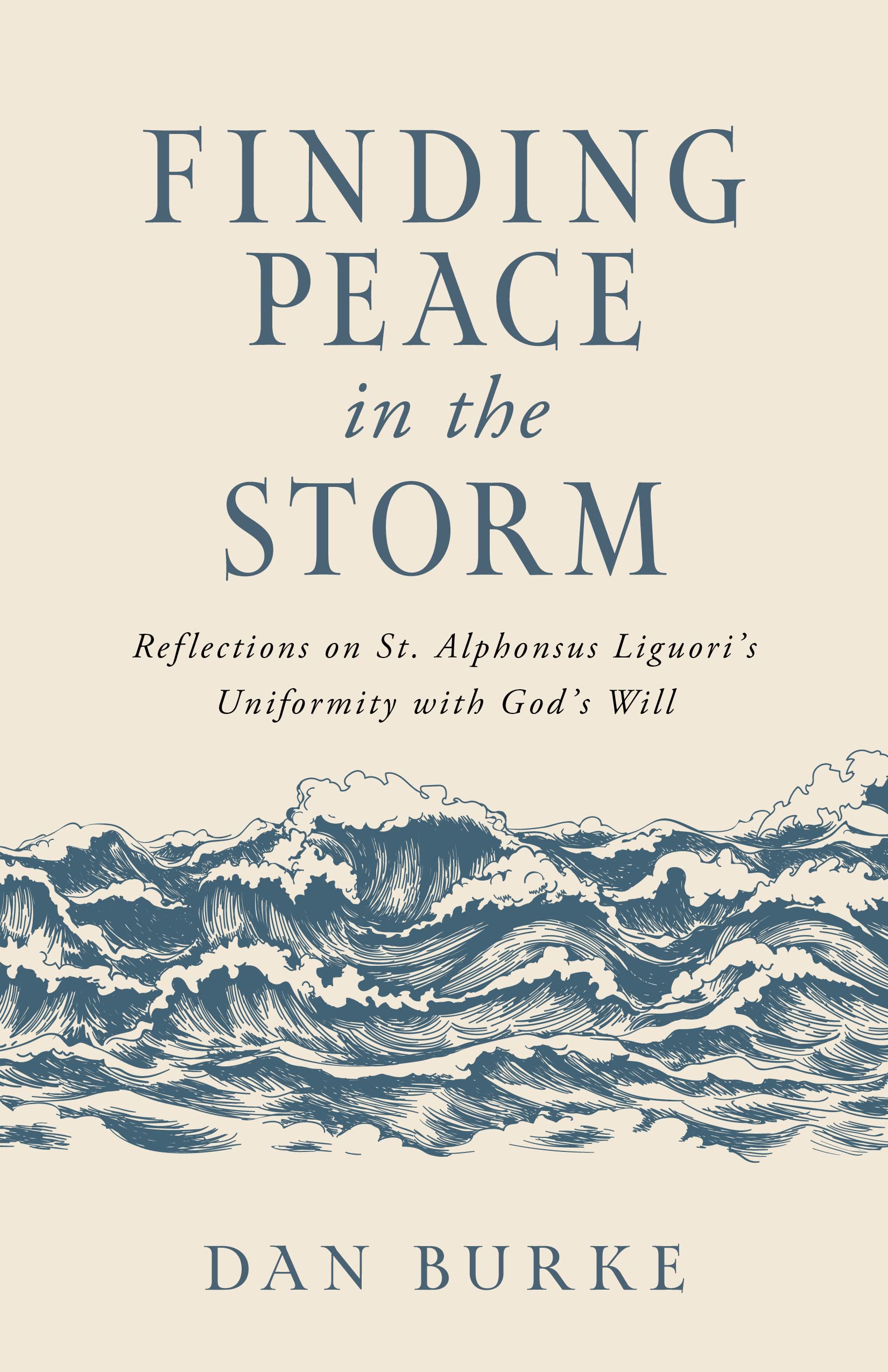 Finding Peace in the Storm: Reflections on St. Alphonsus Liguori's Uniformity with God's Will (Paperback)
