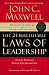 21 Irrefutable Laws of Leadership by John C. Maxwell by Unknown Author