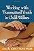 Working with Traumatized Youth in Child Welfare (Social Work Practice with Children and Families) 1st (first) edition published by The Guilford Press (2005) Hardcover