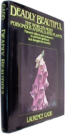 Deadly beautiful: The world's most poisonous animals and plants (Hardcover)