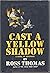 Cast a yellow shadow