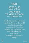 150 Spas You Need to Visit Before You Die (150 Series)