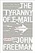 (THE TYRANNY OF E-MAIL: THE FOUR-THOUSAND-YEAR JOURNEY TO YOUR INBOX ) By Freeman, John (Author) Paperback Published on (01, 2011)