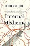 Internal Medicine: A Doctor's Stories by Terrence Holt (2015-10-12)