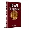 ISLAM: THE ALTERNATIVE / ISLAM 2000 (Two Books in one volume) ISLAM: THE ALTERNATIVE / ISLAM 2000 (Two Books in one volume)