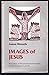 Images of Jesus: How Jesus ...