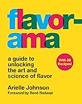 Flavorama: A Guide to Unlocking the Art and Science of Flavor