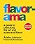 Flavorama: A Guide to Unlocking the Art and Science of Flavor