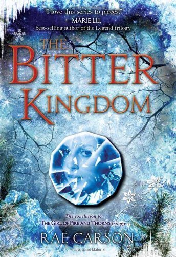 The Bitter Kingdom (Girl of Fire and Thorns) by Carson, Rae (2013) Hardcover