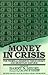 Money in Crisis: The Federal Reserve, the Economy, and Monetary Reform