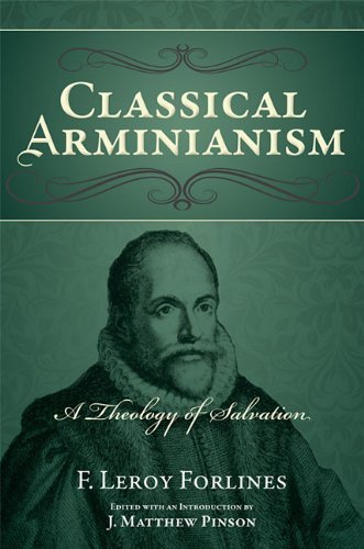 Classical Arminianism by F. Leroy Forlines (2011-02-28)