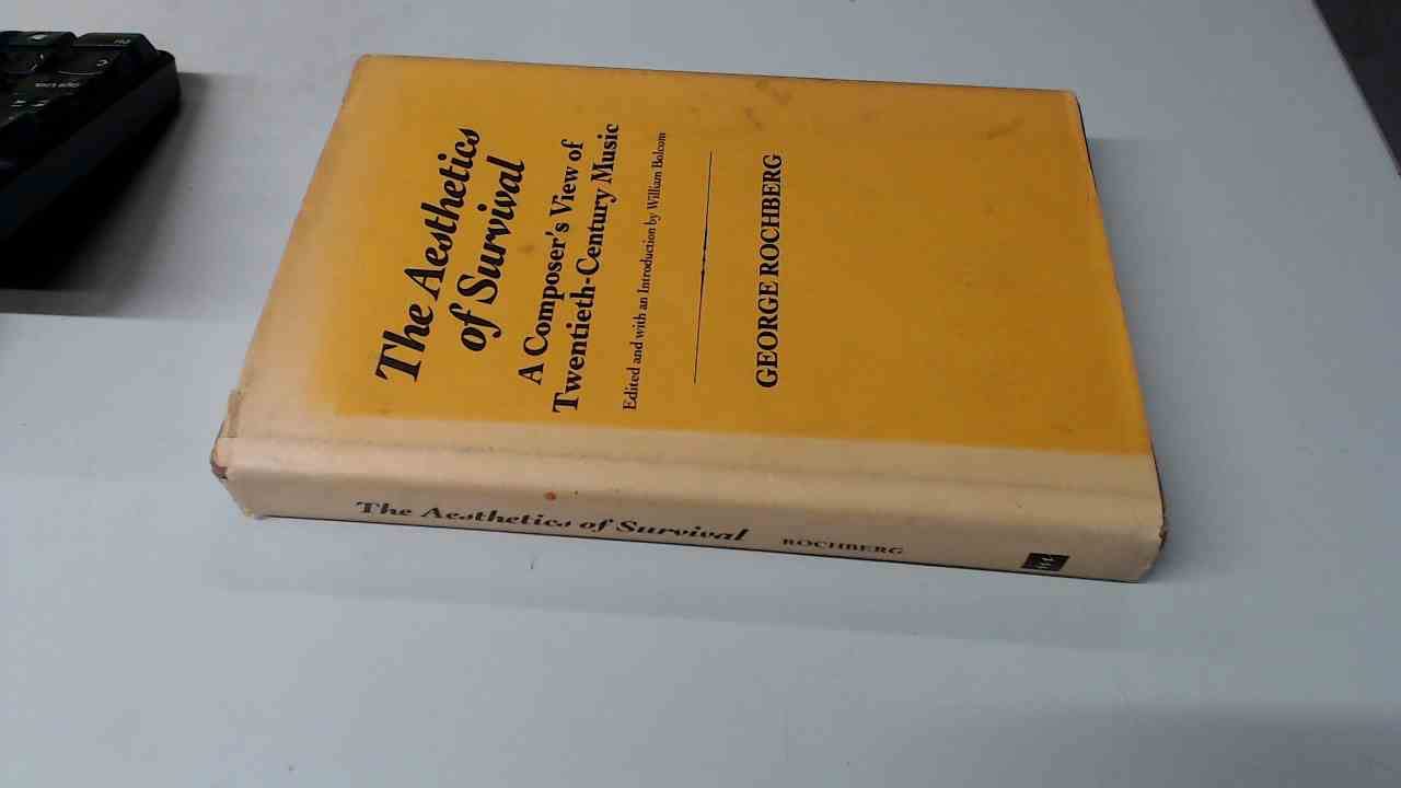 The Aesthetics of Survival: A Composer's View of Twentieth Century Music (Hardcover)
