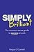 Simply Brilliant: The Common-sense Guide to Success at Work by Fergus O'Connell (2012-01-19)