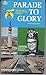Parade to Glory: The Story ...