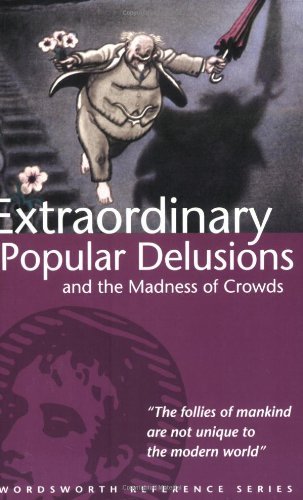 By Charles MacKay Extraordinary Popular Delusions & the Madness of Crowds (Wordsworth Reference)(text only)[Paperback]1999