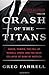 Crash of the Titans: Greed, Hubris, the Fall of Merrill Lynch, and the Near-Collapse of Bank of America by Greg Farrell (2011-09-13)