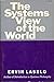 The systems view of the world;: The natural philosophy of the new developments in the sciences