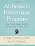 The Alzheimer's Prevention Program: Keep Your Brain Healthy for the Rest of Your Life by Gary Small (Dec 17 2011)
