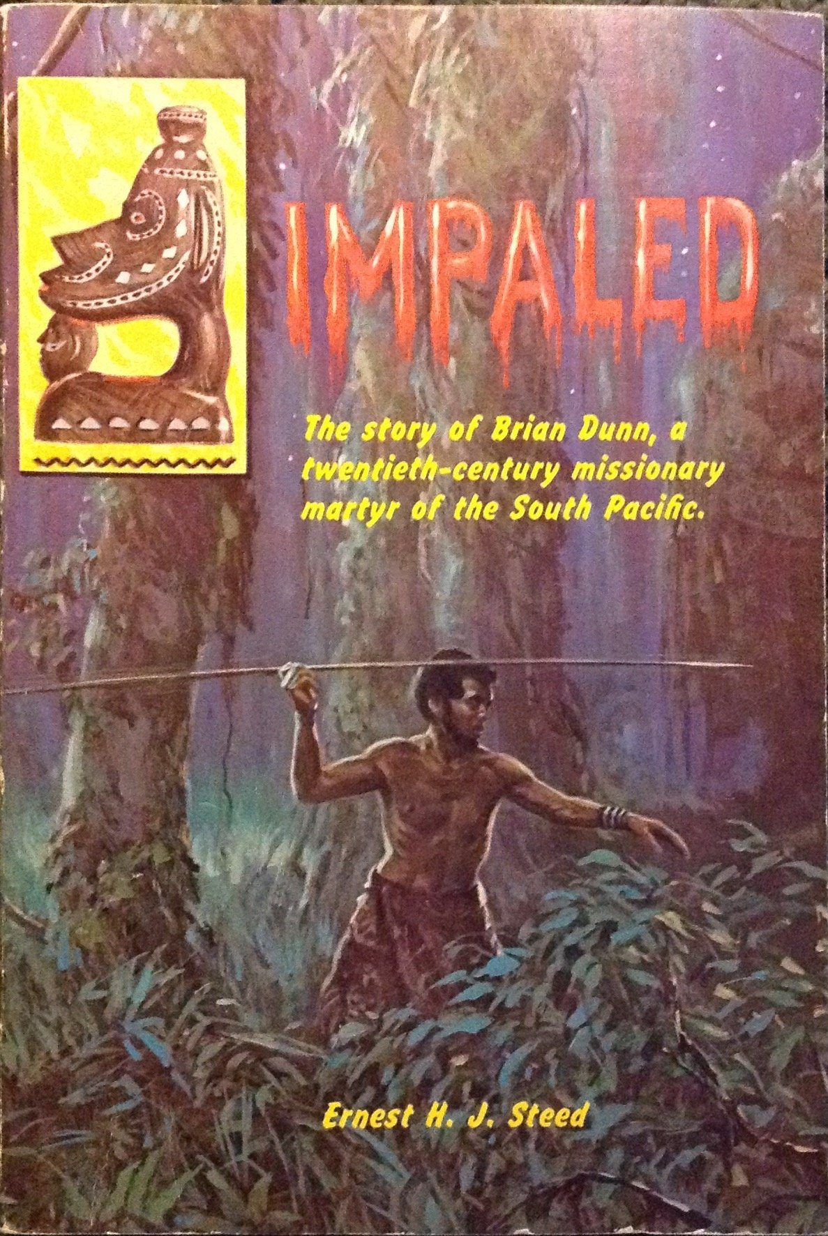 Ernest H. J. Steed, Impaled The Story of Brain Dunn, A Twentieth Century Missionary Martyr of the South pacific (Unknown Binding)